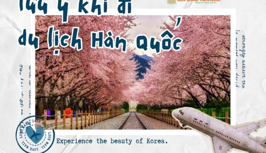 Những lưu ý khi du lịch Hàn Quốc 2024