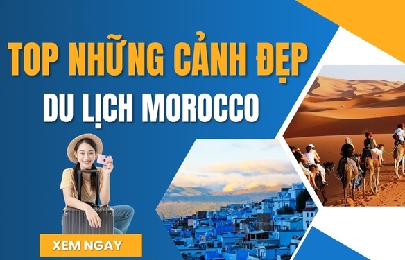 Top Những Cảnh Đẹp Nhất Định Phải Đến Khi Du Lịch Morocco